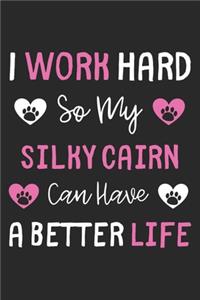 I Work Hard So My Silky Cairn Can Have A Better Life