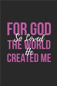 For God So Loved the World He Created Me