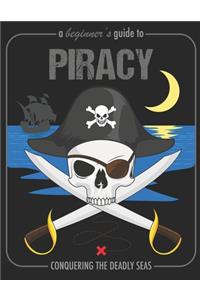 A Beginner's Guide To Piracy Conquering The Deadly Seas