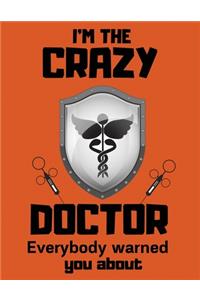 I'm the crazy doctor everybody warned you about