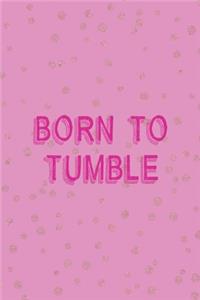 Born To Tumble