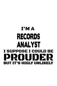 I'm A Records Analyst I Suppose I Could Be Prouder But It's Highly Unlikely