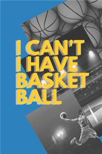 I can't I have Basket Ball