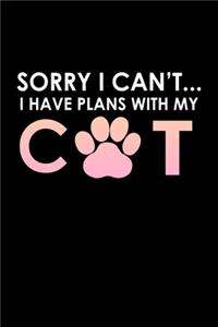 Sorry I Can't... I have plans with my cat