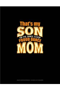 That's My Son On The Dance Floor Proud Dance Mom