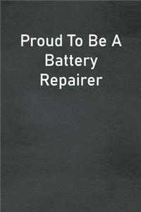 Proud To Be A Battery Repairer