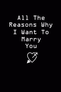 All The Reasons Why I Want To Marry You