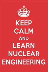 Keep Calm and Learn Nuclear Engineering: Nuclear Engineering Designer Notebook