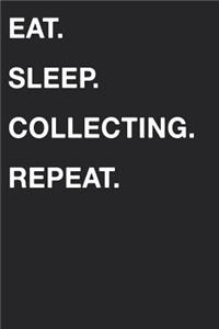 Eat Sleep Collecting Repeat