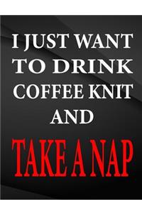 I just want to drink coffee knit and take a nap.