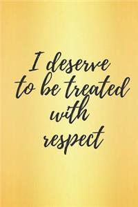 I Deserve to Be Treated with Respect