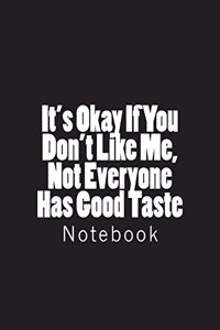 It's Okay If You Don't Like Me, Not Everyone Has Good Taste