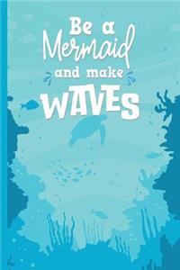 Be a Mermaid and Make Waves Journal