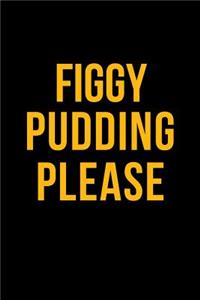 Figgy Pudding Please