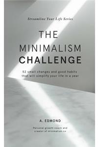 The Minimalism Challenge: 52 Small Changes and Good Habits That Will Simplify Your Life in a Year