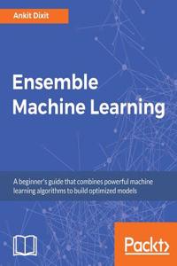 Ensemble Machine Learning