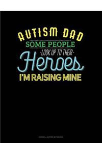 Autism Dad Some People Look Up Their Heroes I'm Raising Mine