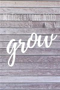 My Touchstone Word Is Grow