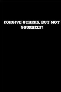 Forgive Others, But Not Yourself!