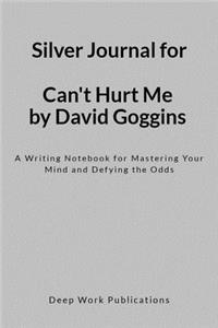 Silver Journal for Can't Hurt Me by David Goggins