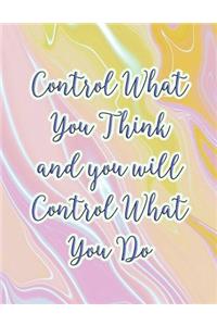 Control What You Think and You Will Control What You Do