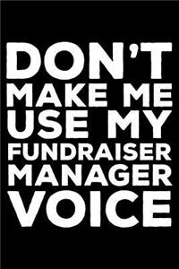 Don't Make Me Use My Fundraiser Manager Voice