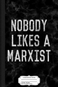 Nobody Likes a Marxist Marxism Composition Notebook