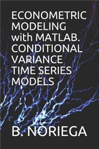 Econometric Modeling with Matlab. Conditional Variance Time Series Models