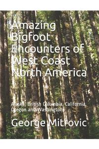 Amazing Bigfoot Encounters of West Coast North America