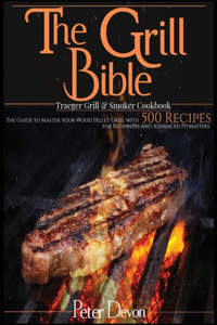 The Grill Bible - Traeger Grill and Smoker Cookbook