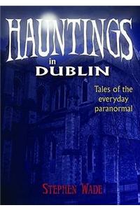Hauntings in Dublin