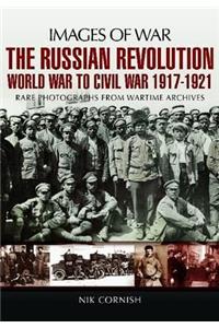 Russian Revolution: World War to Civil War 1917-1921