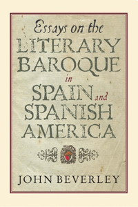 Essays on the Literary Baroque in Spain and Spanish America