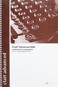 CLAIT Advanced 2006 Unit 5 Professional E-Presentation Using PowerPoint 2010