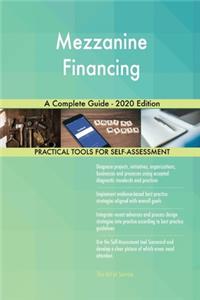 Mezzanine Financing A Complete Guide - 2020 Edition