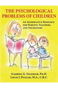 The Psychological Problems of Children: An Informative Resource for Parents, Teachers, and Youngsters