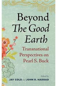 Beyond the Good Earth: Transnational Perspectives on Pearl S. Buck