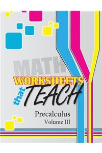 Worksheets That Teach: Precalculus, Volume III