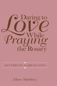 Daring to Love While Praying the Rosary