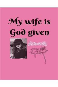 My wife is God given