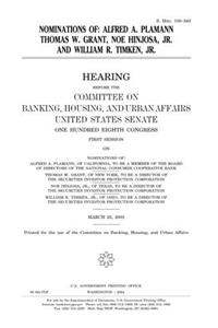 Nominations of Alfred A. Plamann, Thomas W. Grant, Noe Hinjosa, Jr., and William R. Timken, Jr.