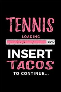 Tennis Loading 75% Insert Tacos to Continue