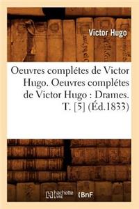 Oeuvres Complétes de Victor Hugo. Oeuvres Complétes de Victor Hugo: Drames. T. [5] (Éd.1833)