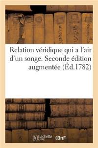 Relation Véridique Qui a l'Air d'Un Songe. Seconde Édition Augmentée