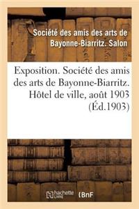 Exposition. Société Des Amis Des Arts de Bayonne-Biarritz. Hôtel de Ville, Aout 1903