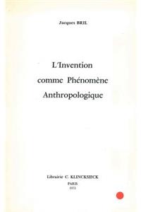 L'Invention Comme Phenomene Anthropologique