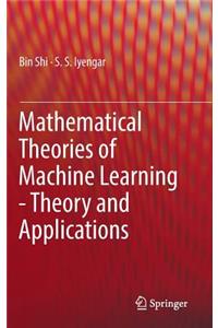 Mathematical Theories of Machine Learning - Theory and Applications