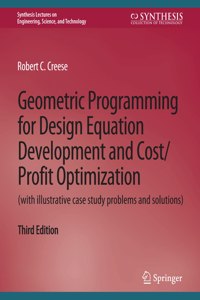 Geometric Programming for Design Equation Development and Cost/Profit Optimization (with Illustrative Case Study Problems and Solutions), Third Edition