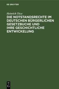 Die Notstandsrechte Im Deutschen Bürgerlichen Gesetzbuche Und Ihre Geschichtliche Entwickelung