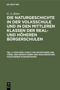 Zoologie, Curs 2: Die Säugethiere Und Vögel Der Heimath Nebst Den Ausländischen Hausthieren in Biographien